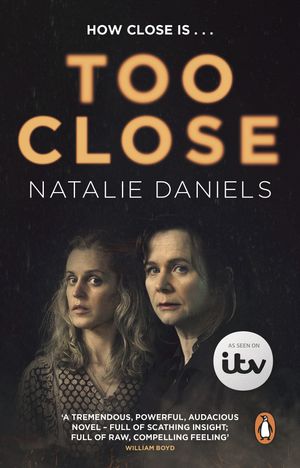 Cover Art for 9780552178624, Too Close: Now a major three-part ITV drama by Daniels, Natalie