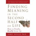 Cover Art for 9781592401208, Finding Meaning in the Second Half of Life: How to Finally, Really Grow Up by James Hollis