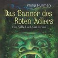 Cover Art for 9783551358042, Sally Lockhart 04: Das Banner des Roten Adlers by Philip Pullman