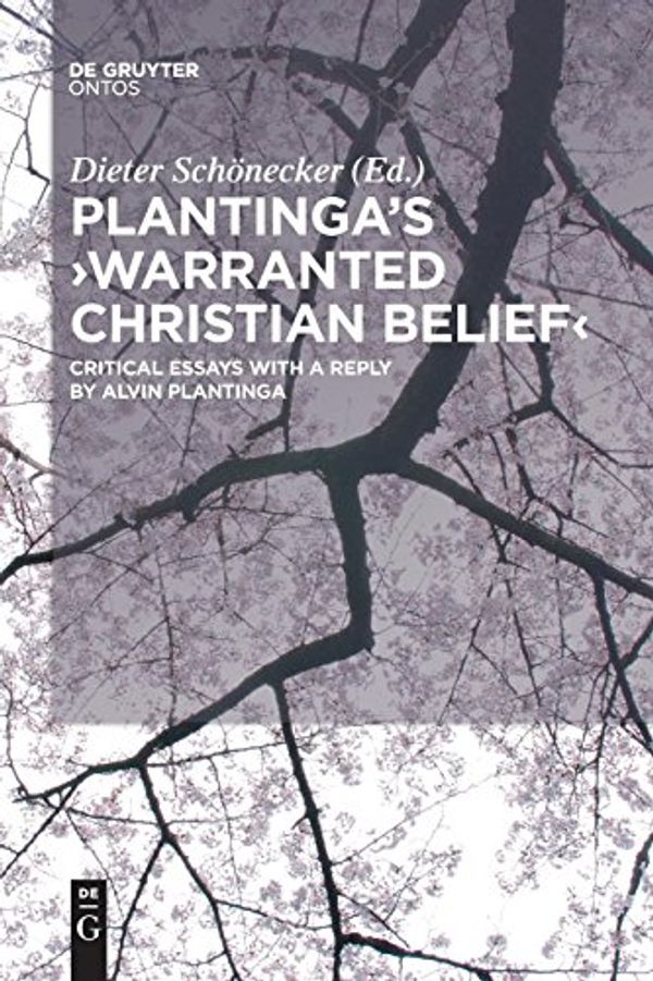 Cover Art for 9783110577587, Plantinga's Warranted Christian BeliefCritical Essays With a Reply by Alvin Plantinga by Dieter Schönecker