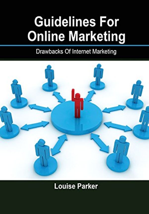 Cover Art for 9781506004297, Guidelines For Online Marketing: Drawbacks Of Internet Marketing by Louise Parker