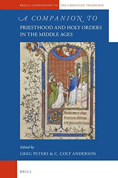 Cover Art for 9789004236738, A Companion to Priesthood and Holy Orders in the Middle Ages (Brill's Companions to the Christian Tradition) by Greg Peters