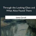 Cover Art for 9781985386570, Through the Looking-Glass and What Alice Found There by Lewis Carroll