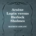 Cover Art for 9781473371699, ArsÃ ne Lupin versus Herlock Sholmes by Maurice Leblanc