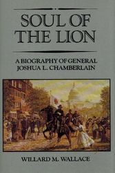 Cover Art for 9781879664005, Soul of the Lion: A Biography of General Joshua L. Chamberlain by Willard M. Wallace