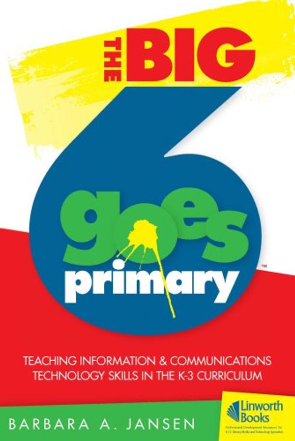 Cover Art for 9781586832926, The Big6 Goes Primary!: Teaching Information and Communications Technology Skills in the K-3 Curriculum [With CDROM] by Barbara A Jansen