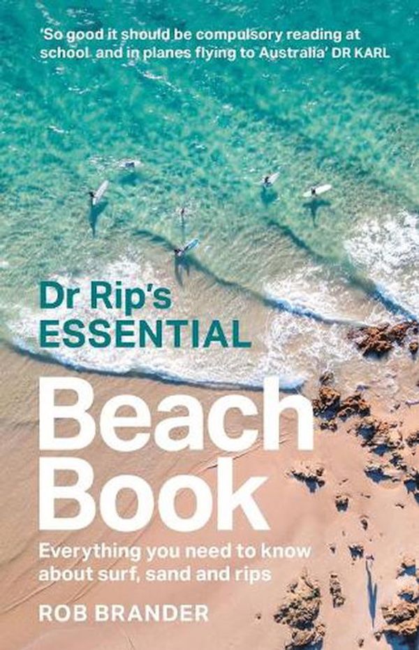 Cover Art for 9781742238074, Dr Rip’s Essential Beach Book: Everything you need to know about surf, sand and rips by Rob Brander
