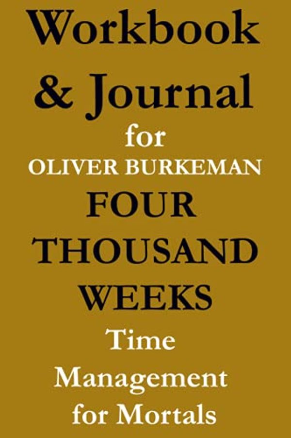 Cover Art for 9798459555103, Workbook & Journal for Oliver Burkeman Four Thousand Weeks: Time Management for Mortals by Health Care