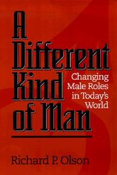 Cover Art for 9780817012632, Different Kind of Man: Change Male Roles in Todays World by Richard P. Olson