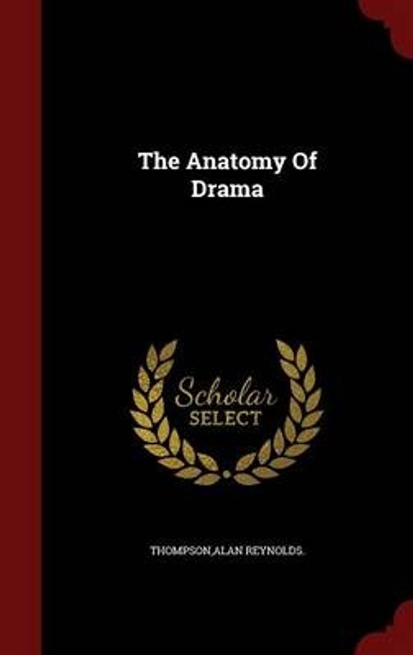 Cover Art for 9781296824082, The Anatomy of Drama by Alan Reynolds Thompson