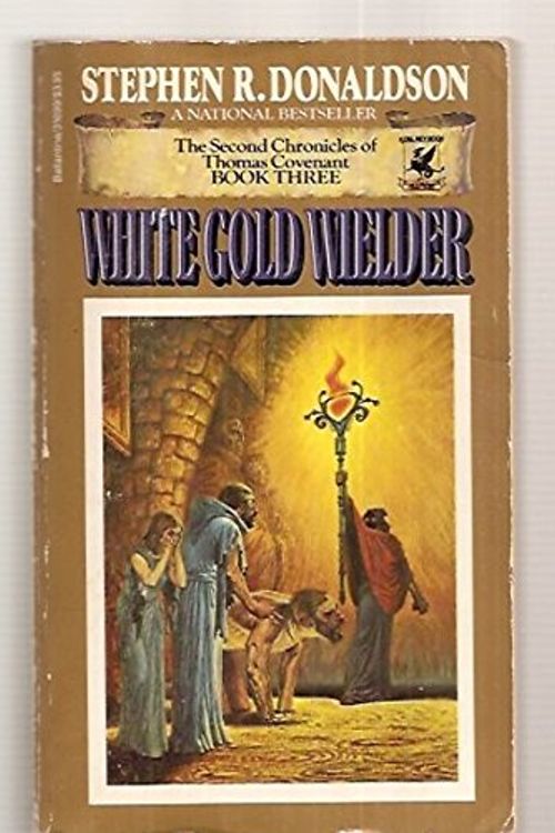 Cover Art for 9780345316998, White Gold Wielder (The Second Chronicles of Thomas Covenant, Book 3) by Stephen R. Donaldson