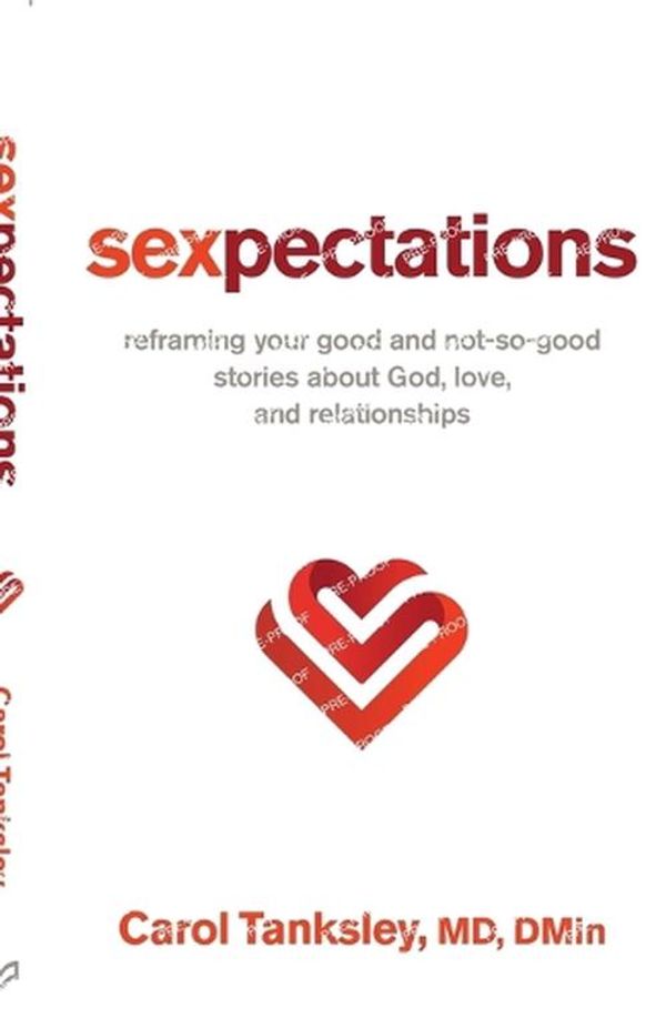 Cover Art for 9780800763497, Sexpectations: Reframing Your Good and Not-So-Good Stories about God, Love, and Relationships by MD DMin, Carol Tanksley