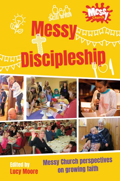 Cover Art for 9780857469533, Messy Discipleship: Messy Church perspectives on growing faith by Lucy Moore