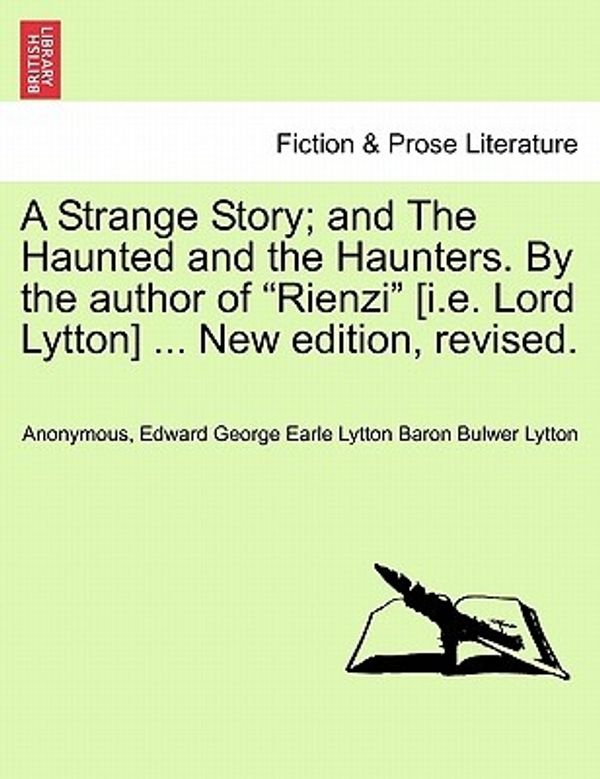 Cover Art for 9781241225896, A Strange Story; And the Haunted and the Haunters. by the Author of "Rienzi" [I.E. Lord Lytton] ... New Edition, Revised. by Anonymous