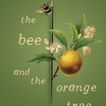 Cover Art for 9781925712018, The Bee and the Orange Tree by Melissa Ashley