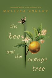 Cover Art for 9781925712018, The Bee and the Orange Tree by Melissa Ashley