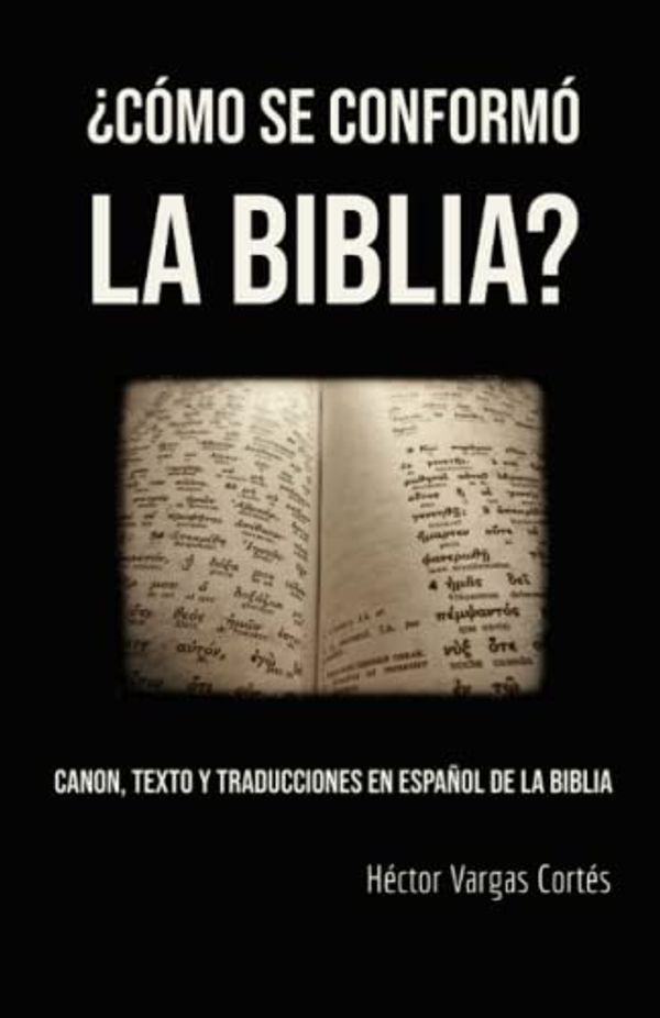 Cover Art for 9798432460127, ¿Cómo se conformó la Biblia?: Canon, texto y traducciones en español de la Biblia by Vargas Cortés, Héctor