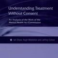 Cover Art for 9780754685326, Understanding Treatment Without Consent: An Analysis of the Work of the Mental Health Act Commission by Ian Shaw