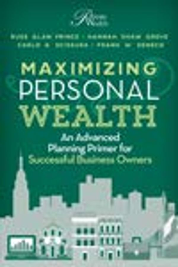 Cover Art for 9780980067958, Maximizing Personal Wealth: An Advanced Planning Primer for Successful Business Owners by Russ Alan Prince; Hannah Shaw Grove; Carlo Scissura, Frank Seneco