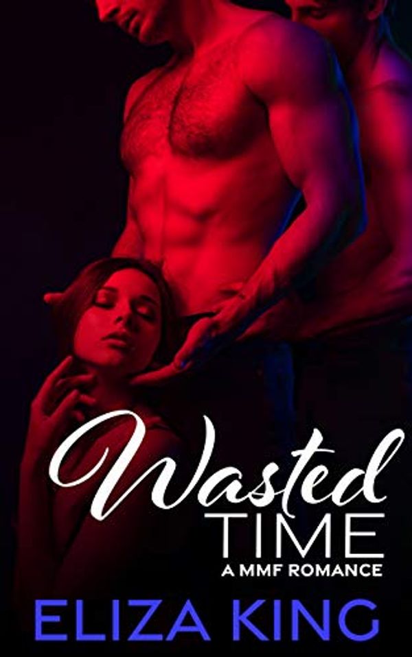 Cover Art for B08S6RT2TF, Wasted Time: A MMF Romance by Eliza King