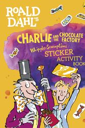 Cover Art for 9780141376707, Roald Dahl's Whipple-Scrumptious Charlie and the Chocolate Factory Sticker Activity Book by Roald Dahl
