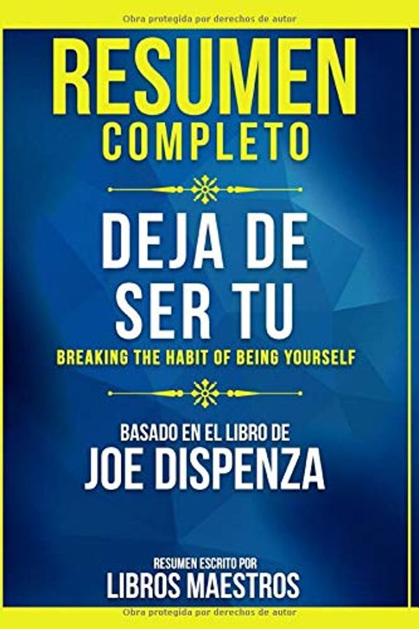 Cover Art for 9781655593819, Resumen Completo: Deja De Ser Tu (Breaking The Habit Of Being Yourself) - Basado En El Libro De Joe Dispenza (Spanish Edition) by Libros Maestros, Libros Maestros