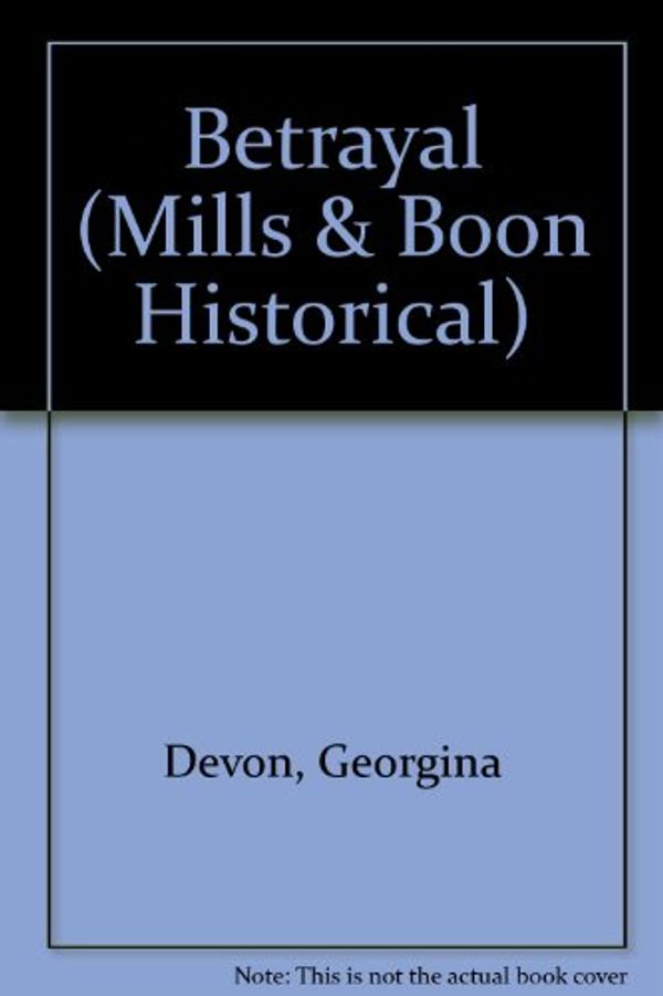 Cover Art for 9780263163261, Betrayal (Mills & Boon Large Print Romances) by Georgina Devon