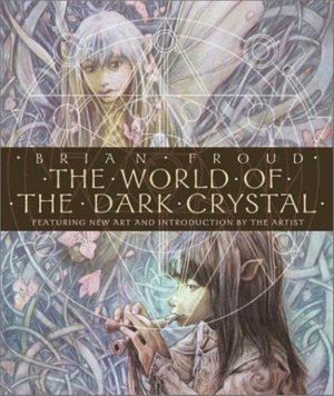 Cover Art for 9780810945791, The World of the Dark Crystal [With Includes Facsimile of Original Concept Drawings] by Brian Froud
