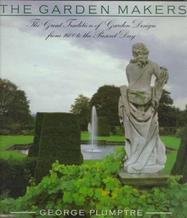 Cover Art for 9781857932829, The Garden Makers: The Great Tradition of Garden Design from 1600 to the Present Day by George Plumptre