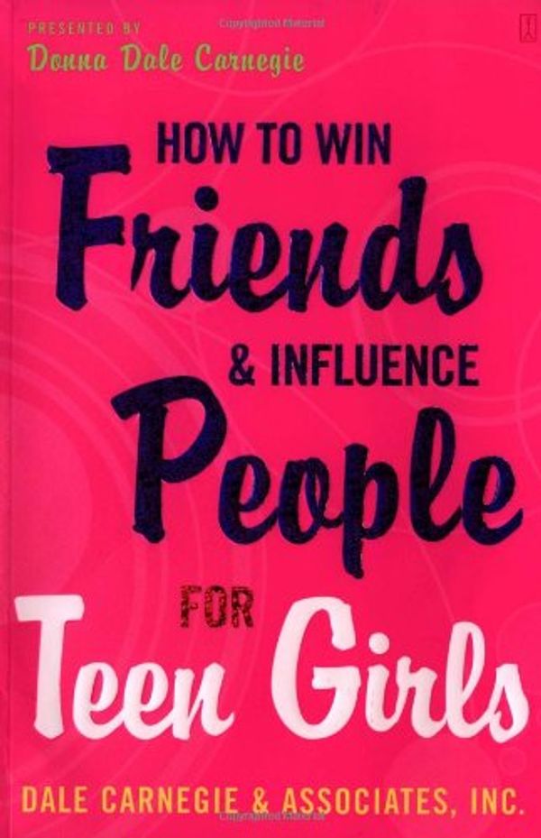 Cover Art for 2015743272773, How To Win Friends And Influence People For Teen Girls by Donna Dale Carnegie