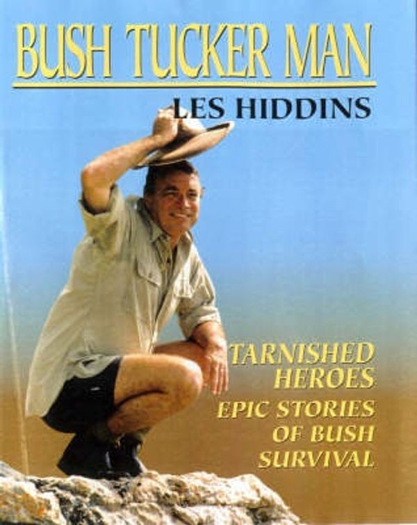 Cover Art for 9780733306136, BUSH TUCKER MAN : Tarnished Heroes: Epic Stories of Bush Survival by Les Hiddins