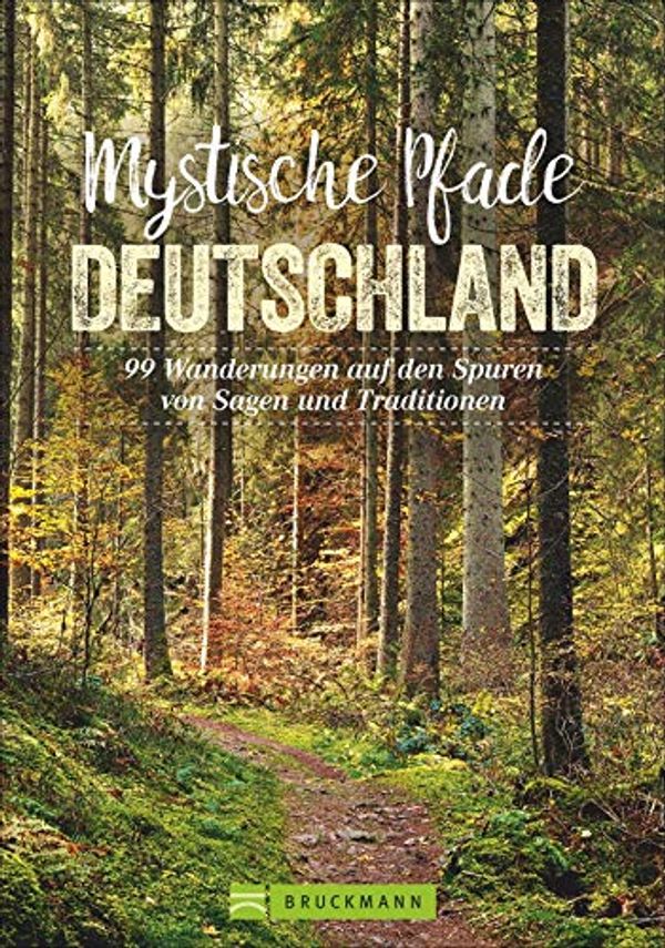 Cover Art for 9783734316616, Mystische Pfade Deutschland: 99 Wanderungen auf den Spuren von Sagen und Traditionen by Bayer, Antje, Wengel, Tassilo