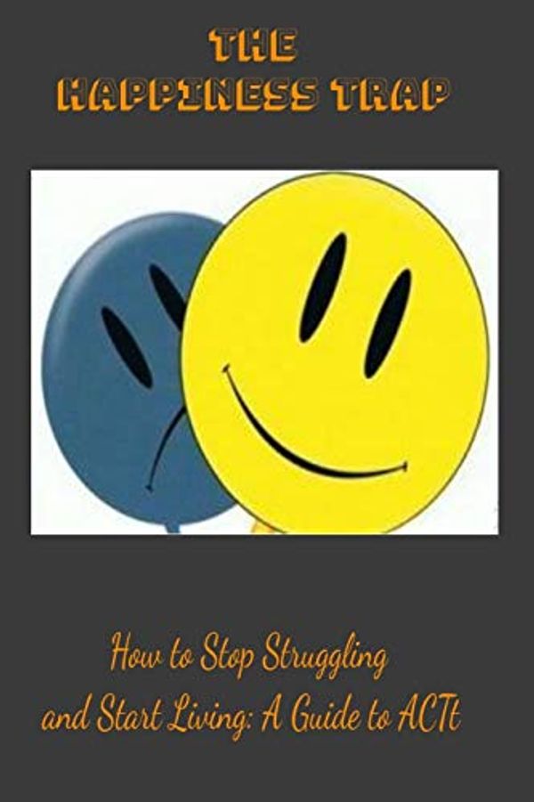 Cover Art for 9781651044834, The Happiness Trap: How to Stop Struggling and Start Living: A Guide to ACT: LINED BOOK by Sbgn Notebook