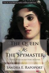 Cover Art for 9781732495500, The Queen & the SpymasterA Novel Based on the Story of Esther by Sandra E. Rapoport