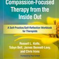 Cover Art for 9781462535262, Experiencing Compassion-Focused Therapy from the Inside Out: A Self-Practice/Self-Reflection Workbook for Therapists (Self-Practice/Self-Reflection Guides for Psychotherapists) by Russell L. Kolts, Tobyn Bell, Bennett-Levy, James, Chris Irons, Russell Bell Kolts