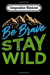 Cover Art for 9781710620290, Composition Notebook: Be Brave Stay Wild Wilderness Outdoors Hiking, Journal 6 x 9, 100 Page Blank Lined Paperback Journal/Notebook by Ketty Lane Notebook