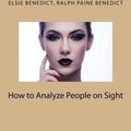 Cover Art for 9781497420700, How to Analyze People on Sight by Ralph Paine Benedict Elsie Benedict