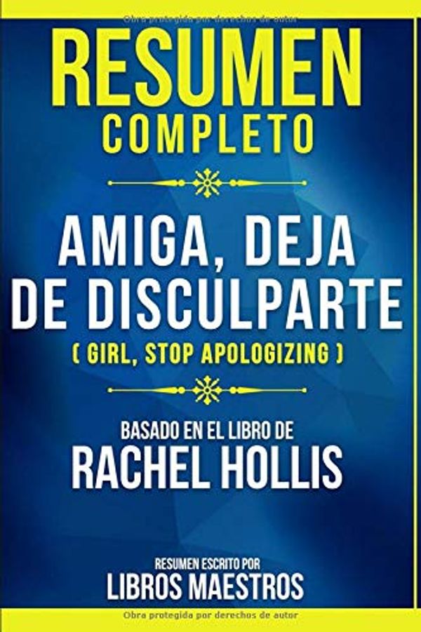 Cover Art for 9781701655690, Resumen Completo De Amiga, Deja De Disculparte (Girl Stop Apologizing) - Basado En El Libro De Rachel Hollis (Spanish Edition) by Libros Maestros