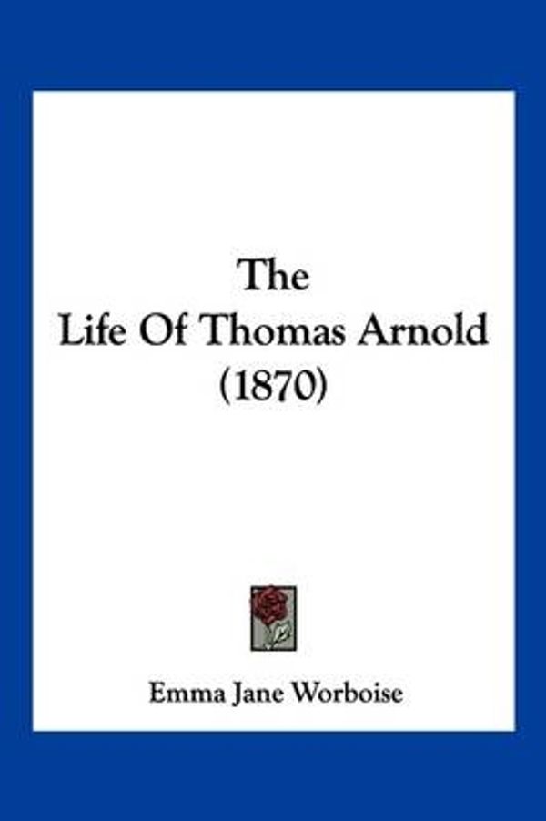 Cover Art for 9781104958046, The Life of Thomas Arnold (1870) by Emma Jane Worboise