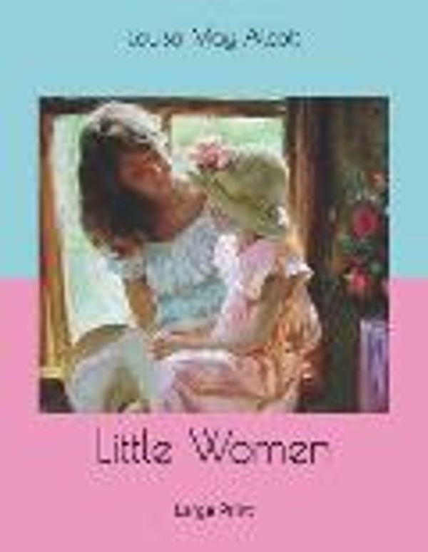 Cover Art for 9781678849696, Little Women: Large Print by Alcott, Louisa May