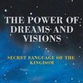 Cover Art for 9781982235468, The Power of Dreams and Visions: Secret Language of the Kingdom by Lisa Randolph