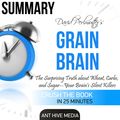 Cover Art for B01FWOWP9C, David Perlmutter's Grain Brain: The Surprising Truth About Wheat, Carbs, and Sugar - Your Brain's Silent Killers Summary (Unabridged) by Unknown