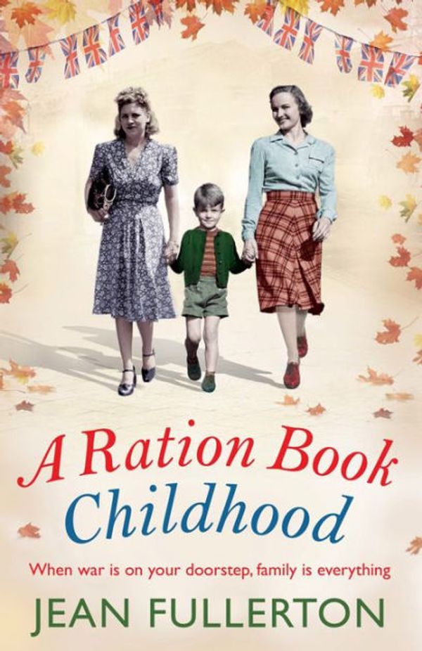 Cover Art for 9781786496089, A Ration Book Childhood: Perfect for fans of Ellie Dean and Lesley Pearse by Jean Fullerton