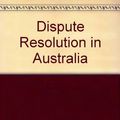 Cover Art for 9780409303162, Dispute Resolution in Australia by Hilary Astor