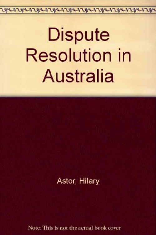 Cover Art for 9780409303162, Dispute Resolution in Australia by Hilary Astor