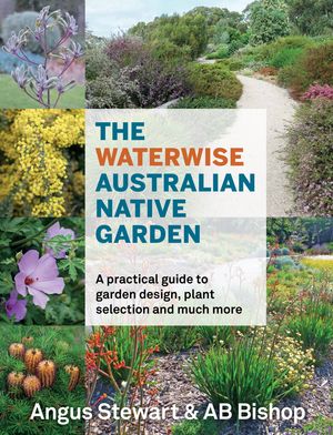 Cover Art for 9781760525552, The Waterwise Australian Native Garden by Angus Stewart, Ab Bishop