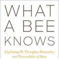 Cover Art for 9781642831245, What a Bee Knows: Exploring the Thoughts, Memories, and Personalities of Bees by Buchmann, Stephen L