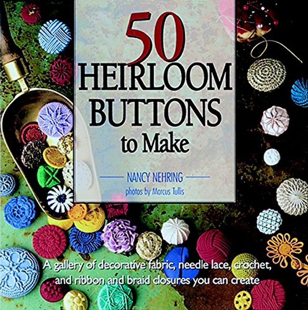 Cover Art for 9781561581467, 50 Heirloom Buttons to Make by Nancy Nehring