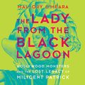 Cover Art for 9781982644741, The Lady from the Black Lagoon: Hollywood Monsters and the Lost Legacy of Milicent Patrick by Mallory O'Meara