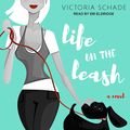 Cover Art for 9781400171224, Life on the Leash by Victoria Schade